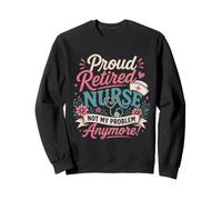 Une fière infirmière à la Retraite n'est Plus Mon problème Une Retraite Amusante Sweatshirt