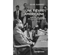 Une Fièvre Américaine - Choisir Les Juges De La Cour Suprême (Xviiie - Xxie Siècle)