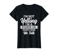 Une Fille du Wisconsin à Qui Je ne crie Pas, C'est comme ça Que Nous parlons de façon drôle T-Shirt