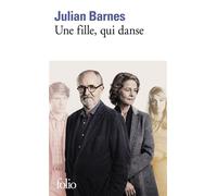 Julian Barnes – Une fille, qui danse – Roman – Traduction Jean‑Pierre Aoustin – Poche (Gallimard)