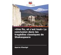 Une fin, et c'est tout La conclusion dans les tragédies classiques de Shakespeare