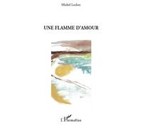 Une flamme d'amour - Michel Leclerc - L'harmattan - broché - Roman