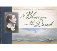 Une fleur dans le désert : réflexions de la foi dans l'art et les écrits de Lilias Trotter