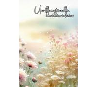 Une fleur éternelle, des idées infinies: Carnet de note, journal intime, 151 pages lignées, couverture rigide