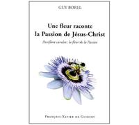 Une Fleur Raconte La Passion De Jésus-Christ - Passiflora Caerulea : La Fleur De La Passion
