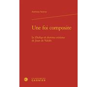 Une foi composite Le Diálogo de doctrina cristiana de Juan de Valdés - Anthony Santiso - Classiques Garnier - relié - Essai