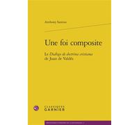 Une foi composite Le Diálogo de doctrina cristiana de Juan de Valdés - Nicolas Le Roux - Classiques Garnier - broché - Essai