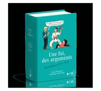 Une Foi, Des Arguments - Apologétique Pour Tous