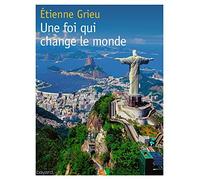 UNE FOI QUI CHANGE LE MONDE