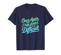 Une Fois de Plus, J'Ai décidé d'être Difficile - Blague Amusante T-Shirt