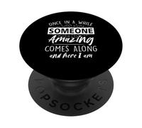 Une Fois de Temps en Temps, Quelqu'un d'incroyable Arrive, me Voici PopSockets PopGrip Adhésif