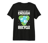 Une Fois n'est Pas suffisant, Recycler T-Shirt Haut de Gamme