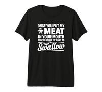 Une Fois Que tu auras mis ma Viande dans ta Bouche - Funny BBQ T-Shirt Haut de Gamme