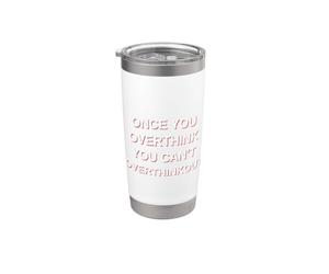 Une fois que vous réfléchissez trop, vous ne pouvez pas trop penser à Funny Sarcastic Gobelet isotherme en acier inoxydable double paroi