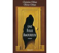 Une folie amoureuse - Christine Orban - Grasset - broché - Livre