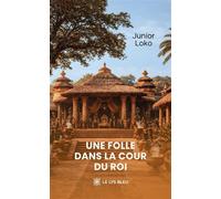 Une folle dans la cour du roi - Junior Loko - Le Lys Bleu - broché - Roman