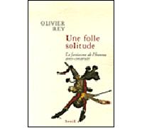 Une folle solitude Le fantasme de l'homme auto-construit - Olivier Rey - Seuil - broché - Essai