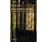 Une Forêt Cachée - 156 Portraits D'écrivains Oubliés Précédé De Une Autre Histoire Littéraire