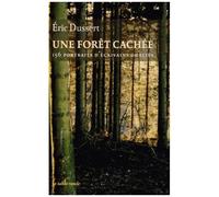 Une Forêt Cachée - 156 Portraits D'écrivains Oubliés Précédé De Une Autre Histoire Littéraire