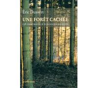 Une forêt cachée/Une autre histoire littéraire 156 portraits d'écrivains oubliés - Eric Dussert - Table ronde - broché - Essai