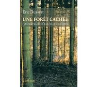 Une Forêt Cachée - 156 Portraits D'écrivains Oubliés Précédé De Une Autre Histoire Littéraire