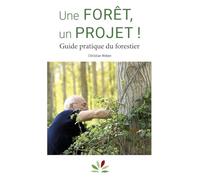 Une forêt, un projet !: Guide pratique du forestier