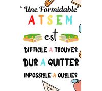 Une formidable ATSEM est difficile à trouver dur à quitter: Carnet de Notes Ligné avec Idée Cadeau pour ATSEM enseignante institutrice /cadeau ... des notes Pour la retaite ou anniversaire