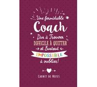Une Formidable Coach Dur À Trouver, Difficile À Quitter Et Surtout Impossible À Oublier: Carnet de notes (A5) - Cadeau départ retraite pour une Coach sportif Femme