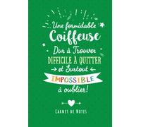 Une Formidable Coiffeuse Dur À Trouver, Difficile À Quitter Et Surtout Impossible À Oublier: Carnet de notes (A5) - Cadeau départ retraite pour une Coiffeuse Amie femme