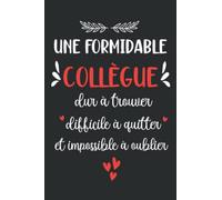 Une Formidable Collègue: Carnet de notes, Cadeau départ retraite collègue de travail femme, Idée cadeau pour changement de travail, anniversaire ou Noël, A5 120 Pages