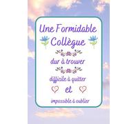 Une Formidable Collègue: Ce Carnet De Note Est Une Très Bonne Idée De Cadeau Pour Votre Collègue Qui Part En Retraite, Qui Déménage , Ou Changement De Travail