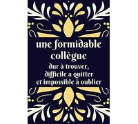 Une formidable collègue dur à trouver: Cadeau original de départ en Retraite collègue travail pour femme , carnet de notes de 111 page , pour souhaiter une Bonne Continuation , joli couverture
