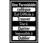 Une Formidable collègue Est Difficile à Trouver Dur à Quitter Impossible à Oublier: cahier De Notes Ligné A5 / idée cadeau personnalisé bureau De de ... Pour Sa meilleure amie, Collègue Homme Femme
