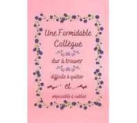 Une Formidable Collègue Impossible À Oublier: Cadeau Depart Collègue Bureau ( Secrétaire , Comptable , Enseignante ) , Cadeau Depart Retraite , Carnet De Notes Ligné