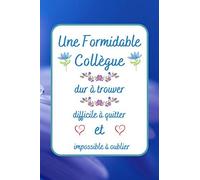 Une Formidable Collègue Impossible À Oublier: Cadeau Femme Original Humour , Carnet De Notes Ligné , Souvenir Dau Revoir Pour Un Collègue