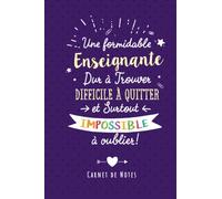 Une Formidable Enseignante Dur À Trouver, Difficile À Quitter Et Surtout Impossible À Oublier: Carnet de notes (A5) pour une Enseignante - Cadeau départ retraite ou d'anniversaire