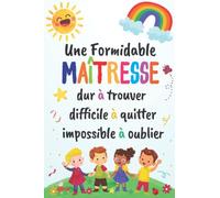 Une Formidable Maîtresse dur à trouver difficile à quitter impossible à oublier: Carnet de notes - Cadeau personnalisé maitresse d’école maternelle, ... ATSEM - Cadeau original fin d’année scolaire.