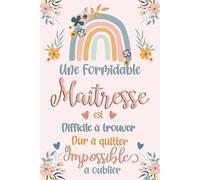 Une Formidable Maîtresse est difficile à trouver, dur à quitter, impossible à oublier: Carnet de notes, Cadeau original pour maitresse, institutrice, ... remerciement, retraite, anniversaire ou Noël