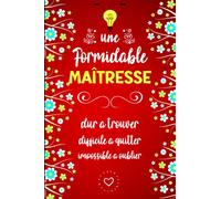 Une Formidable Maîtresse est Dur à Trouver Difficile à Quitter Impossible à Oublier: Cadeau Maîtresse, Institutrice ou Professeure, Carnet De Notes A5 ... Cadeau Personnalisé Original De Fin D'année