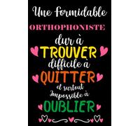 Une Formidable Orthophoniste est Difficile à Trouver Dur à Quitter: Carnet de Notes avec citation positive, Cadeau pour la Orthophoniste /cadeau ... des notes Pour la retaite ou anniversaire