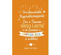 Une Formidable Psychothérapeute Dur À Trouver, Difficile À Quitter Et Surtout Impossible À Oublier: Carnet de notes (A5) - Cadeau départ retraite pour une Psychothérapeute