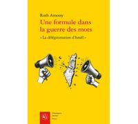 Une Formule Dans La Guerre Des Mots - La Délégitimation D'israël