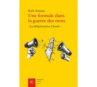 Une formule dans la guerre des mots « La délégitimation d'Israël » - Ruth Amossy - Classiques Garnier - broché - Essai