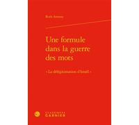 Une formule dans la guerre des mots « La délégitimation d'Israël » - Ruth Amossy - Classiques Garnier - relié - Essai