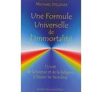 Une formule universelle de l'immortalité. L'unité de la science et de la religion à travers les nombres