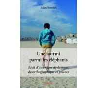 Une fourmi parmi les éléphants : Récit d'un enfant dyslexique, dysorthographique et précoce