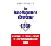 Une franc-maçonnerie dévoyée par l'égo: Visite dans les couloirs cachés de l'institution maçonnique