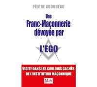 Une franc-maçonnerie dévoyée par l'égo: Visite dans les couloirs cachés de l'institution maçonnique