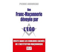 Une franc-maçonnerie dévoyée par l'égo Visite dans les couloirs cachés de l'institution maçonnique - Pierre Audureau - La Maison De Vie - broché - Essai