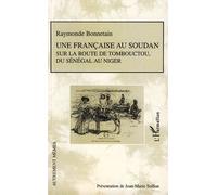 Une Française Au Soudan - Sur La Route De Tombouctou, Du Sénégal Au Niger